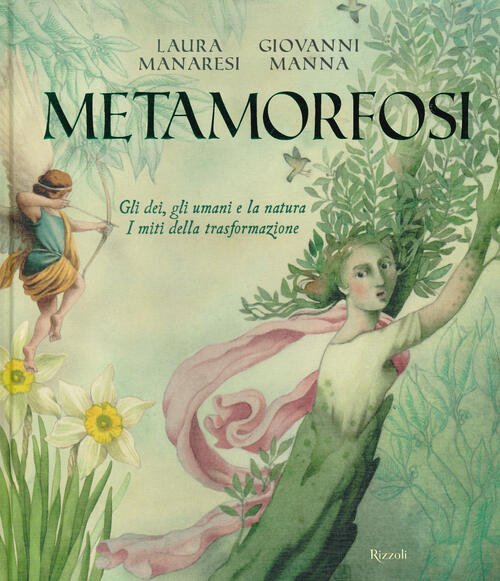 Metamorfosi. Gli Dei, Gli Umani E La Natura. I Miti Della Trasformazione
