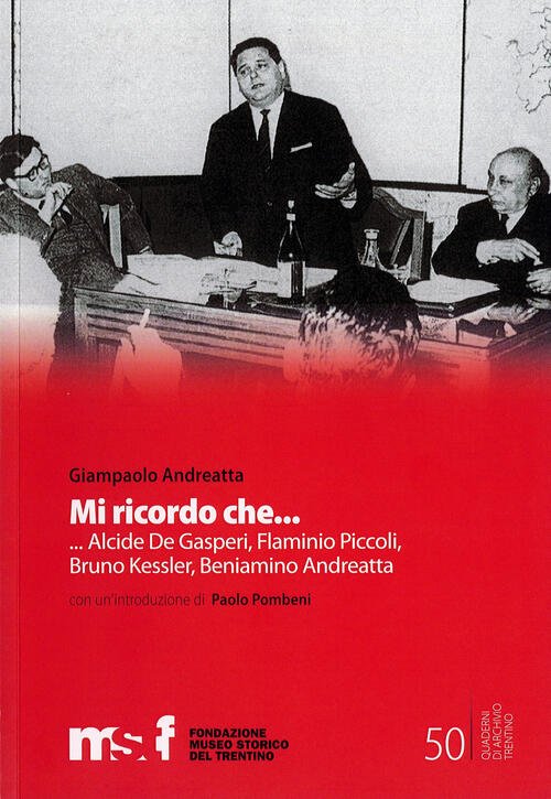 Mi Ricordo Che. Alcide Degasperi, Flaminio Piccoli, Bruno Kessler, Beniamino