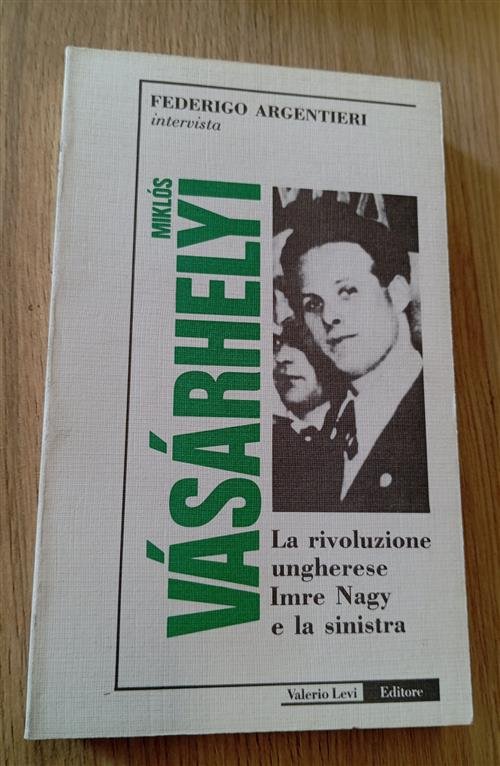 Miklos Vasarhelyi: La Rivoluzione Ungherese, Imre Nagy E La Sinistra …