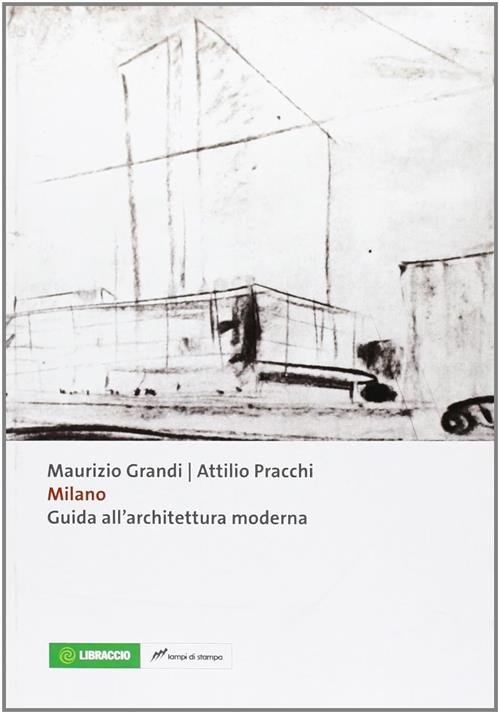 Milano. Guida All'architettura Moderna Maurizio Grandi, Attilio Pracchi Lampi