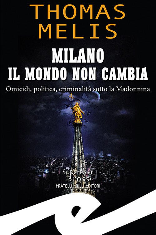 Milano. Il Mondo Non Cambia. Omicidi, Politica, Criminalita Sotto La …