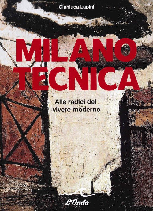 Milano Tecnica. Alle Radici Del Vivere Moderno Gianluca Lapini L'onda …