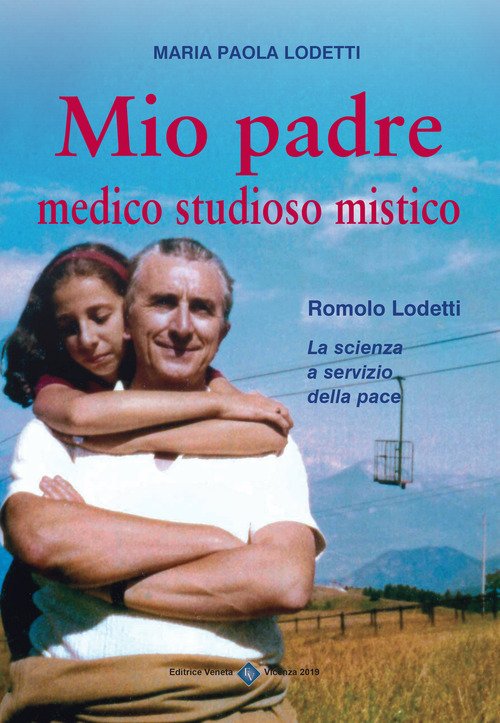 Mio Padre Medico Studioso Mistico. Romolo Lodetti. La Scienza A …