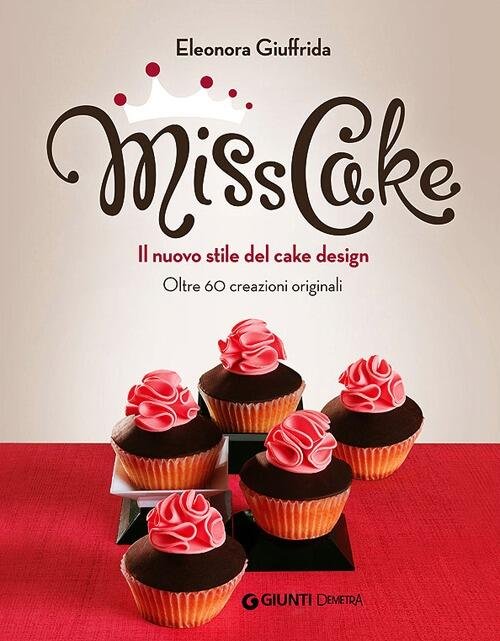 Miss Cake. Il Nuovo Stile Del Cake Design. Oltre 60 …