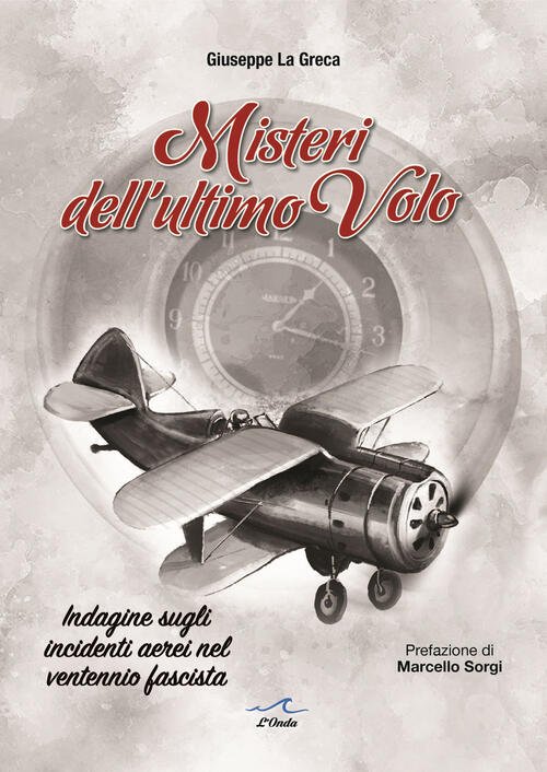 Misteri Dell'ultimo Volo. Indagine Sugli Incidenti Aerei Del Ventennio Fascist