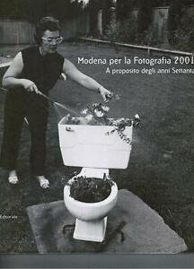 Modena Per La Fotografia 2001. A Proposito Degli Anni Settanta