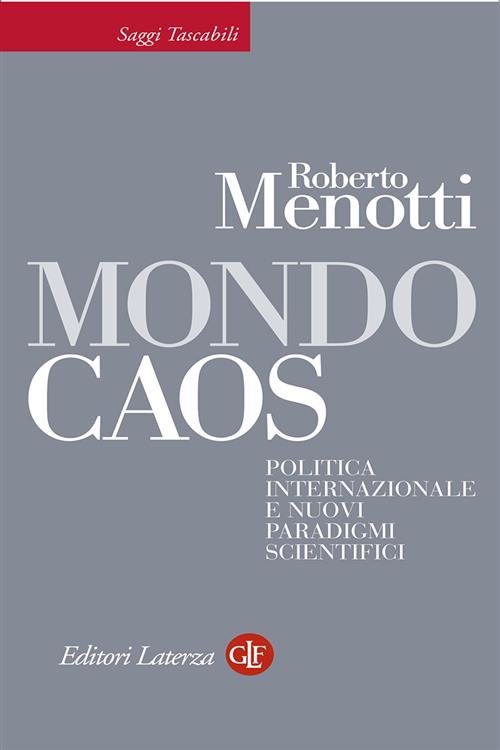 Mondo Caos. Politica Internazionale E Nuovi Paradigmi Scientifici Roberto Meno