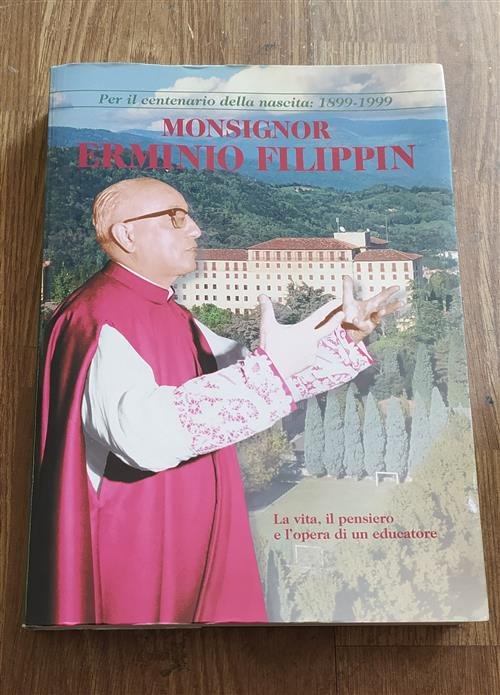 Monsignor Erminio Filippin. La Vita, Il Pensiero E L'opera Di …