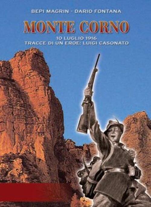 Monte Corno. 10 Luglio 1916. Tracce Di Un Eroe: Luigi …