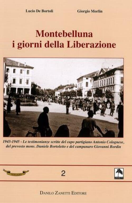 Montebelluna I Giorni Della Liberazione Lucio De Bortoli Danilo Zanetti …