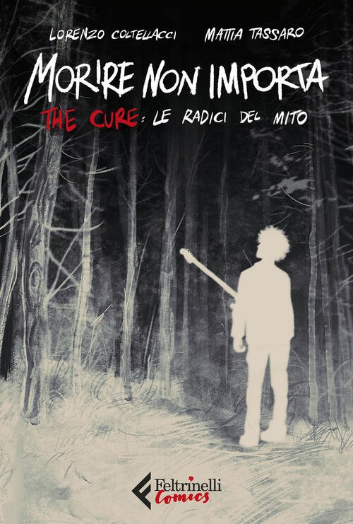 Morire Non Importa. The Cure: Le Radici Del Mito Mattia …