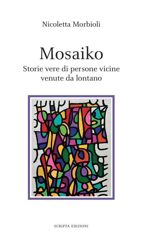 Mosaiko. Storie Vere Di Persone Vicine Venute Da Lontano Nicoletta …