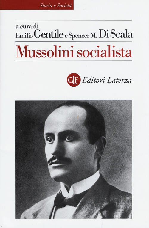 Mussolini Socialista Emilio Gentile Spencer Discala Laterza 2015