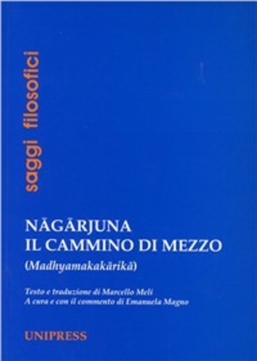Nagarjuna. Il Cammino Di Mezzo (Madhyamakakarika). Ediz. Multilingue E. Magno