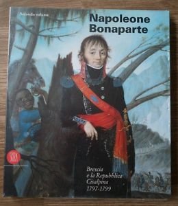 Napoleone Bonaparte. Brescia E La Repubblica Cisalpina 1797 1799