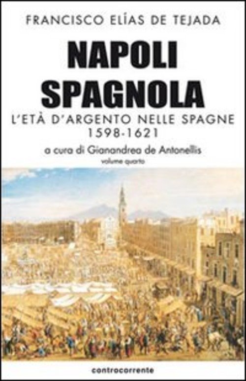 Napoli Spagnola. Vol. 4: Eta D'argento Nelle Spagne (1598-1621), L'.