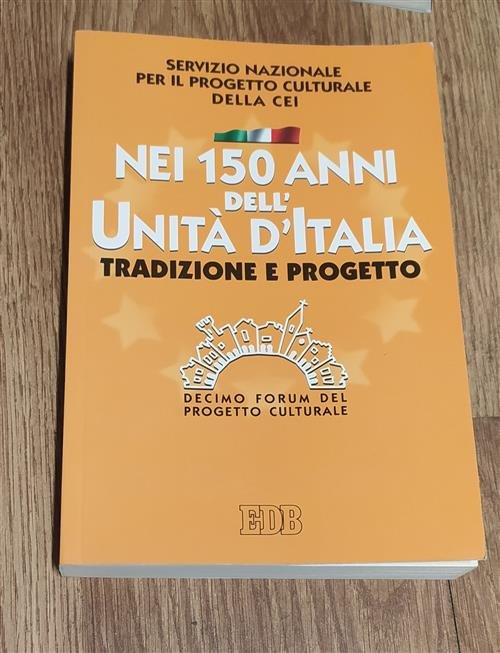 Nei 150 Anni Dell'unit‡ D'italia. Tradizione E Progetto. X Forum …