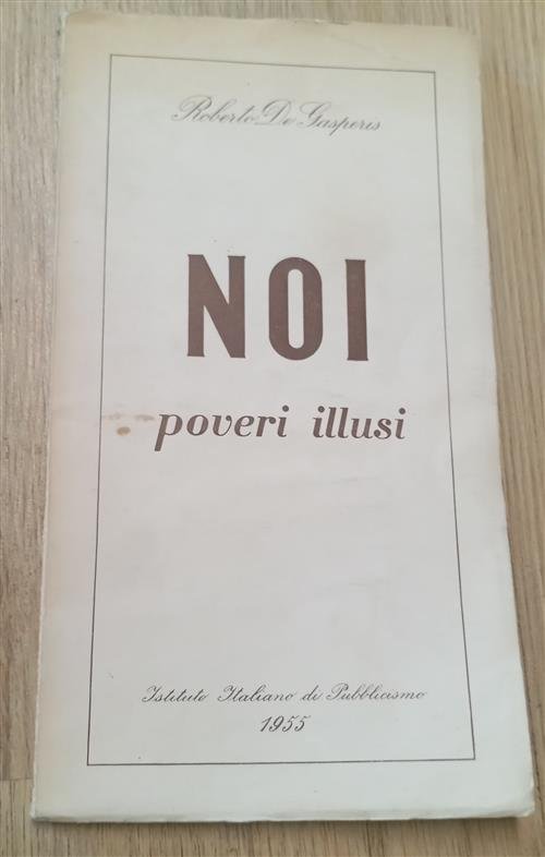 Noi Poveri Illusi Roberto De Gasperis Istituto Italiano Di Pubblicismo …