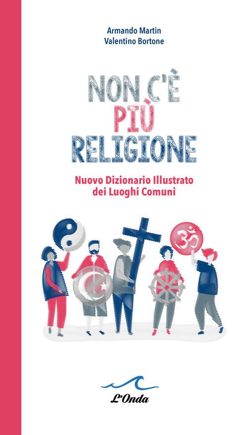 Non C'e Piu Religione. Nuovo Dizionario Illustrato Dei Luoghi Comuni