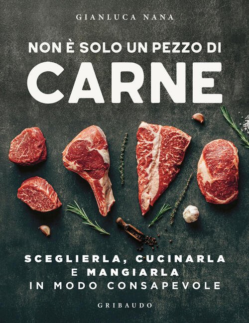 Non E Solo Un Pezzo Di Carne. Sceglierla, Cucinarla E …