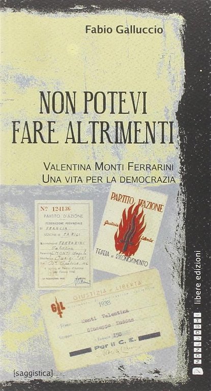 Non Potevi Fare Altrimenti. Valentina Monti Ferrarini, Una Vita Per …