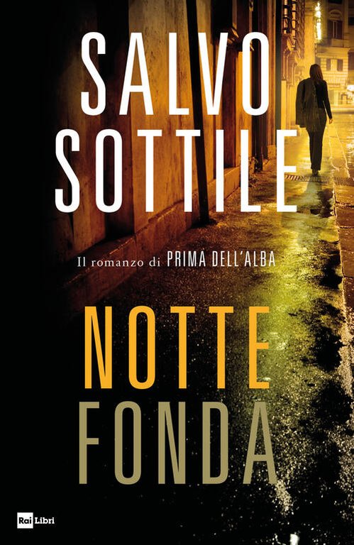 Notte Fonda. Il Romanzo Di Prima Dell'alba Salvo Sottile Rai Libri 2019