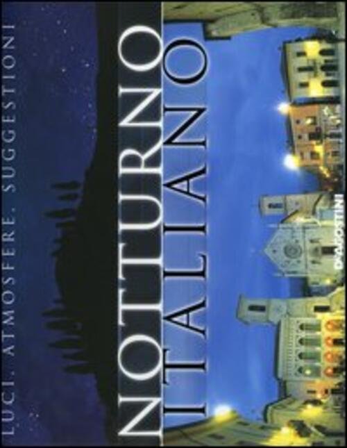 Notturno Italiano. Luci, Atmosfere, Suggestioni