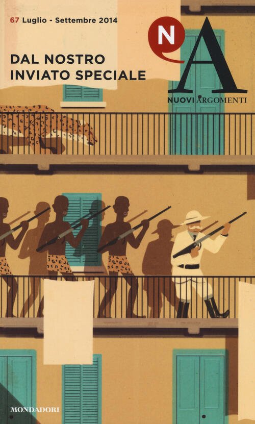 Nuovi Argomenti. Vol. 67: Dal Nostro Inviato Speciale. Mondadori 2014