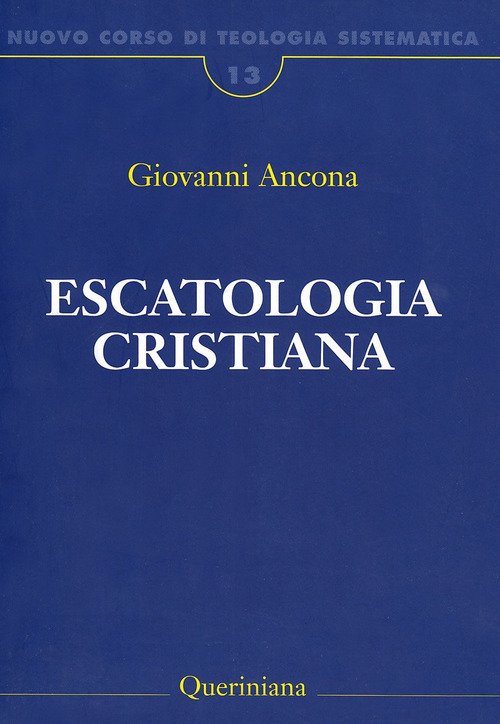 Nuovo Corso Di Teologia Sistematica. Vol. 13: Escatologia Cristiana.