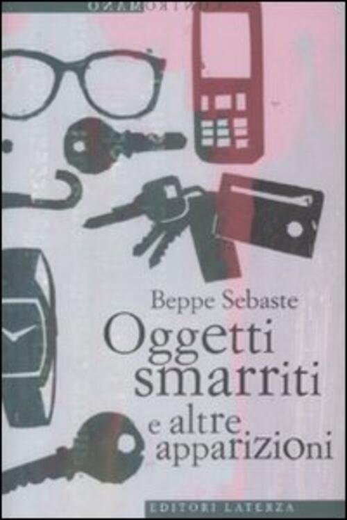 Oggetti Smarriti E Altre Apparizioni Beppe Sebaste Laterza 2009