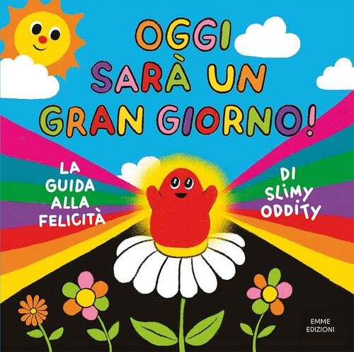 Oggi Sara Un Gran Giorno! La Guida Alla Felicita Di …