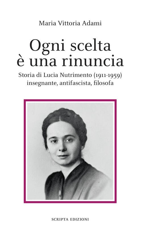 Ogni Scelta E Una Rinuncia. Storia Di Lucia Nutrimento (1911-1959) …