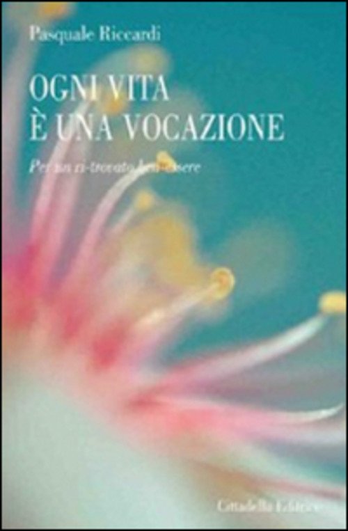 Ogni Vita E Una Vocazione. Per Un Ri-Trovato Ben-Essere