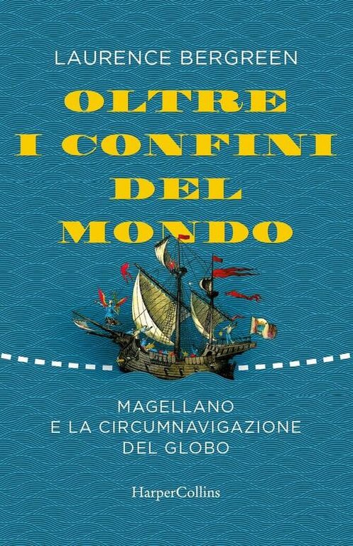 Oltre I Confini Del Mondo. Magellano E La Circumnavigazione Del …