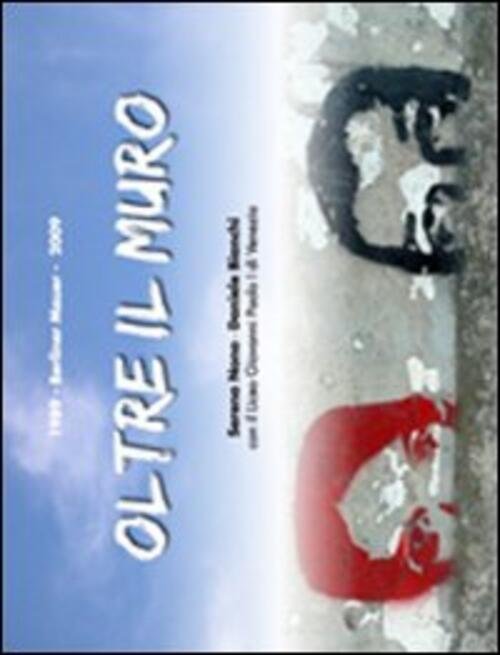 Oltre Il Muro. 1989-2009 Berliner Mauer