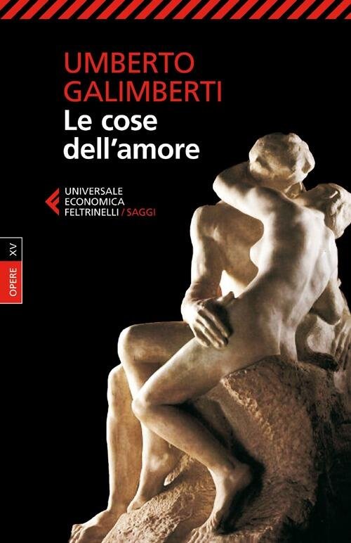 Opere. Vol. 15: Le Cose Dell'amore Umberto Galimberti Feltrinelli 2013