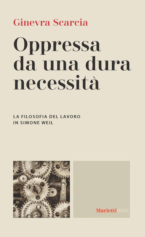 Oppressa Da Una Dura Necessita. La Filosofia Del Lavoro Di Simone Weil Ginevra