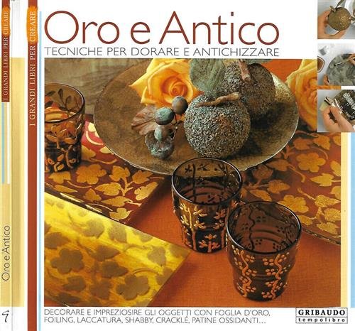 Oro E Antico. Tecniche Per Dorare E Antichizzare