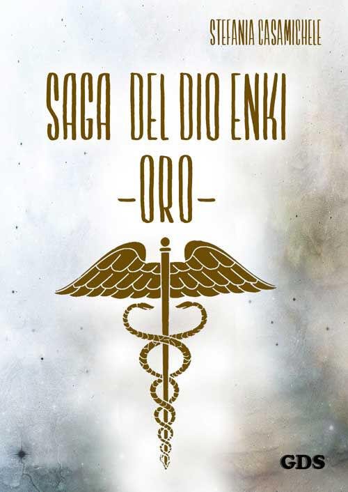 Oro. Saga Del Dio Enki Stefania Casamichele Gds 2015