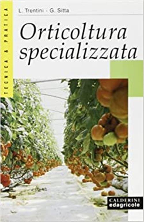 Orticoltura Specializzata Luciano Trentini Giorgio Sitta Edagricole 2001