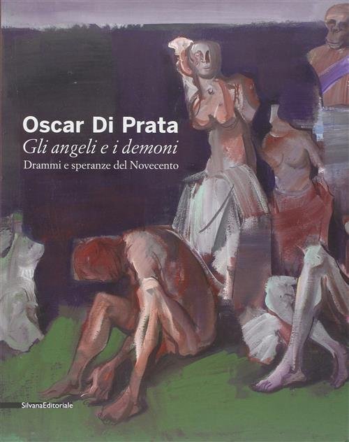 Oscar Di Prata. Gli Angeli E I Demoni. Drammi E Speranze Del Novecento. Catalogo Della Mostra