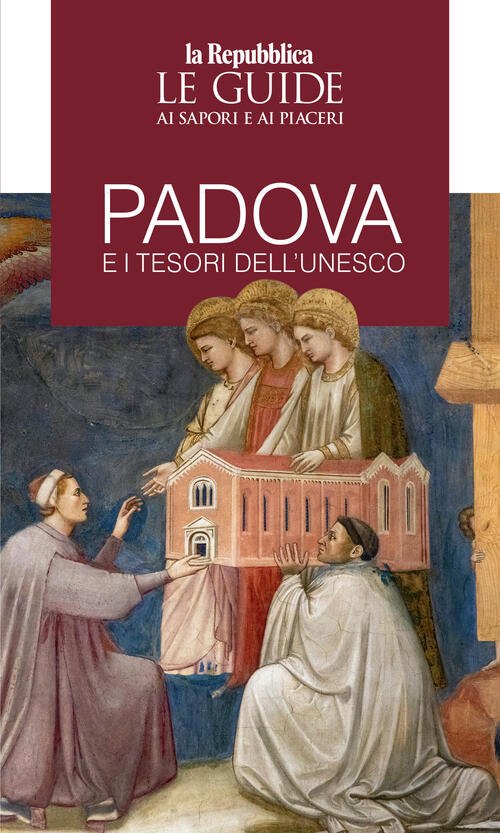 Padova E I Tesori Dell'unesco. Le Guide Ai Sapori E …