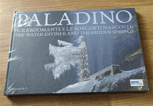 Paladino. Il Rabdomante E Le Sorgenti Nascoste. L'acquedotto Alto Calore …