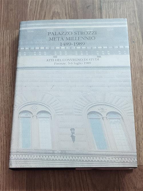 Palazzo Strozzi Met‡ Millennio 1489-1989 Atti Del Convegno Di Studi …