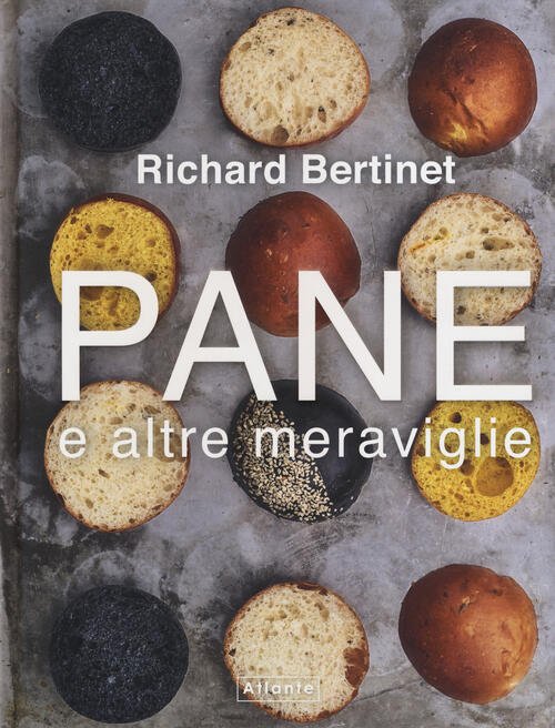 Pane E Altre Meraviglie Richard Bertinet Atlante 2019