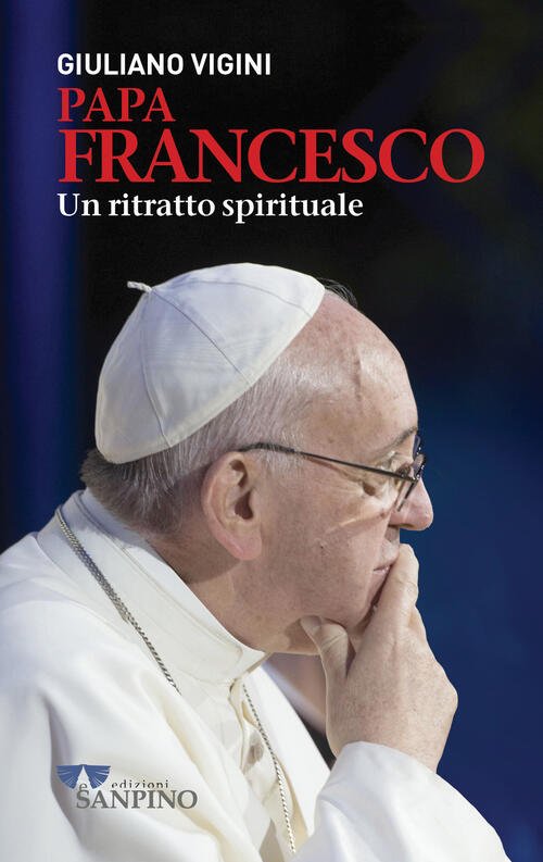 Papa Francesco. Un Ritratto Spirituale Giuliano Vigini Sanpino 2023