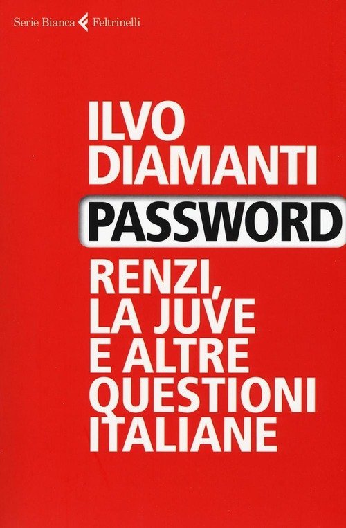 Password. Renzi, La Juve E Altre Questioni Italiane