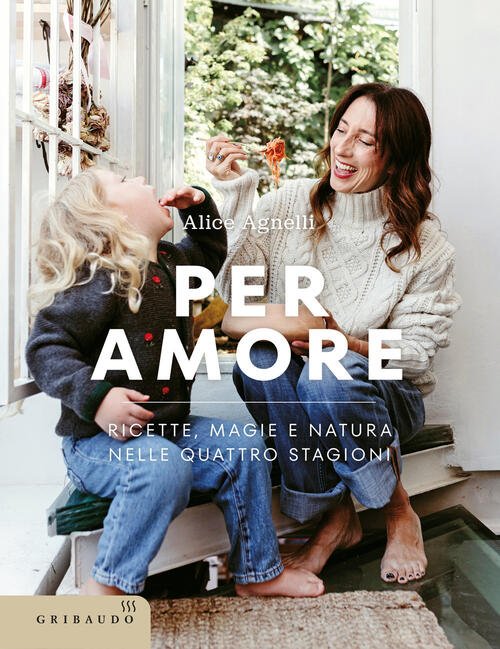 Per Amore. Ricette, Magie E Natura Nelle Quattro Stagioni Alice …