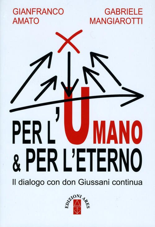 Per L'umano & Per L'eterno. Il Dialogo Con Don Giussani …