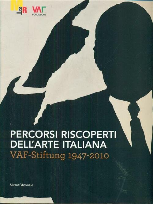 Percorsi Riscoperti Dell'arte Italiana. Vaf-Stiftung 1947-2010. Catalogo Della
